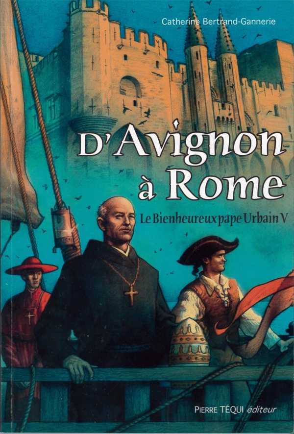 D'Avignon à Rome : le Bienheureux pape Urbain V