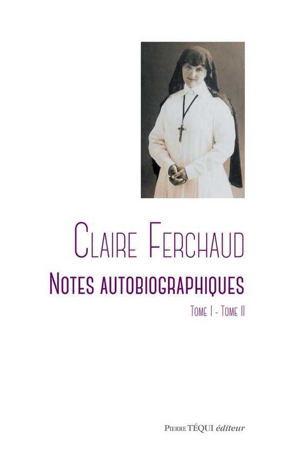 Claire Ferchaud - Notes autobiographiques (Tome I - Tome II)