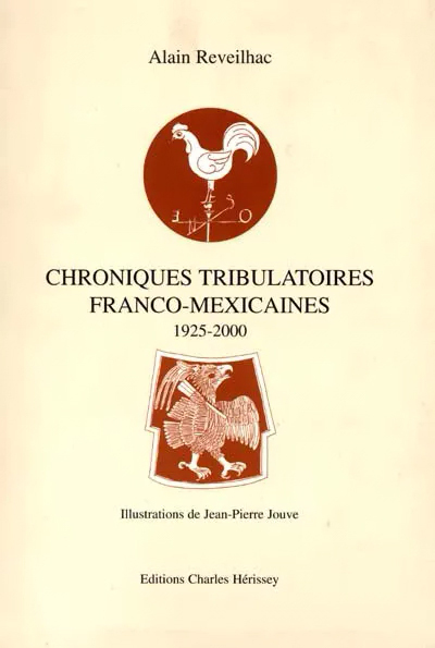 CHRONIQUES TRIBULATOIRES FRANCO-MEXICAINES - ALAIN REVEILHAC - HERISSEY