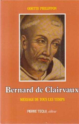 BERNARD DE CLAIRVAUX MESSAGE DE TOUS LES TEMPS - ODETTE PHILIPPON - TEQUI