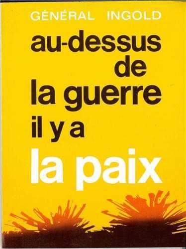 AU-DESSUS DE LA GUERRE, IL Y A LA PAIX - GENERAL INGOLD - TEQUI