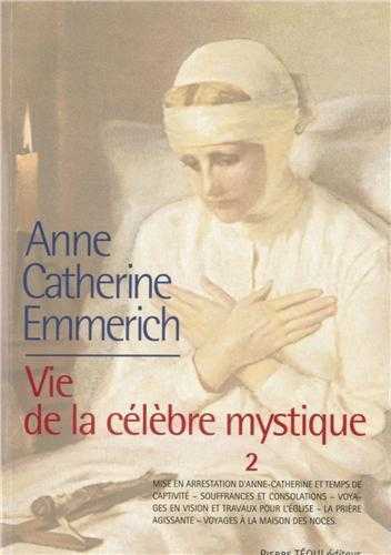 Anne-Catherine Emmerich - Vie de la célèbre mystique - Tome 2