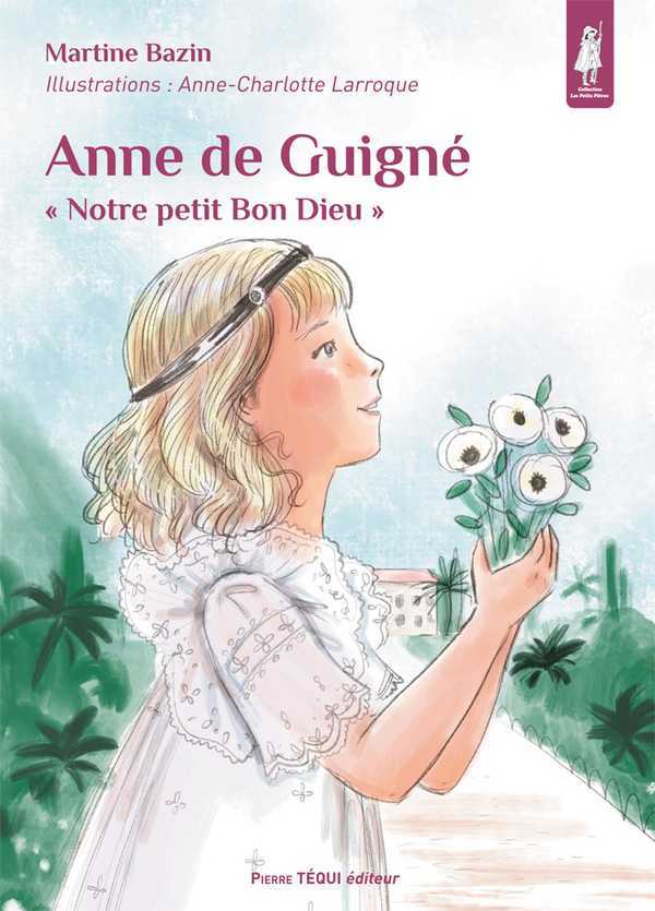 Anne de Guigné - « Notre petit Bon Dieu »