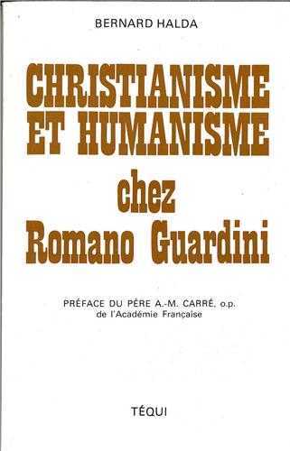 CHRISTIANISME ET HUMANISME CHEZ ROMANO GUARDINI - BERNARD HALDA - TEQUI