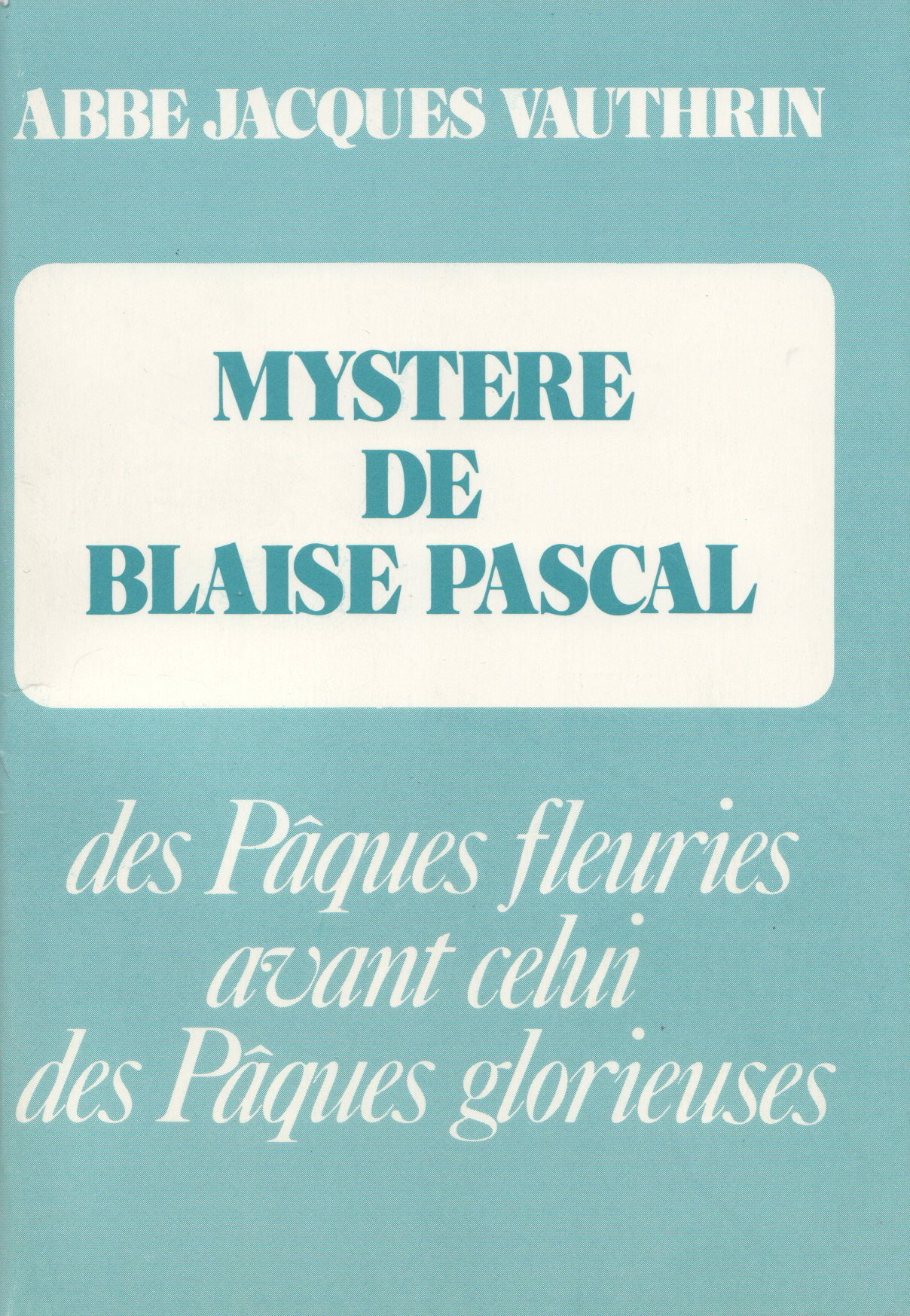 MYSTERE DE BLAISE PASCAL - ABBE JACQUES VAUTHRIN - TEQUI