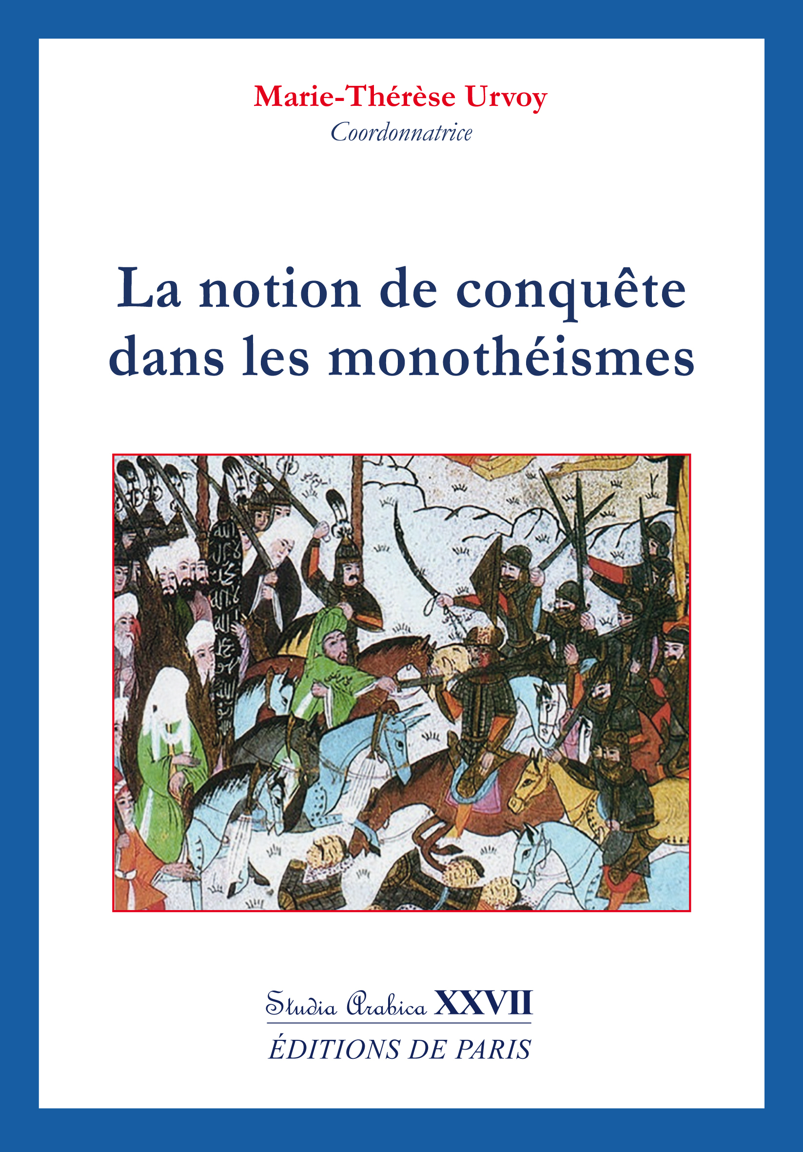 La notion de conquête dans les monothéismes - Studia Arabica XXVII - MARIE-THERESE URVOY - DE PARIS