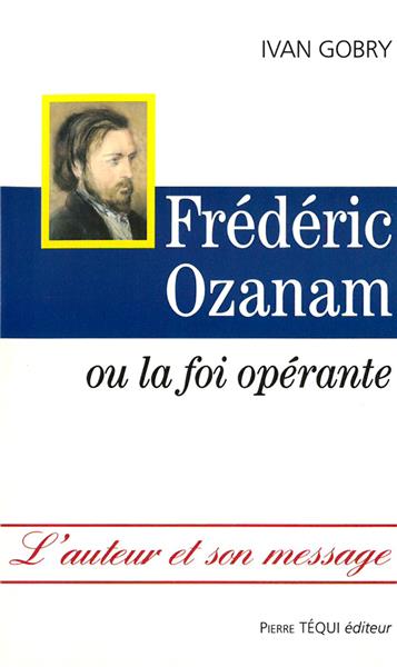 Frédéric Ozanam ou la foi opérante