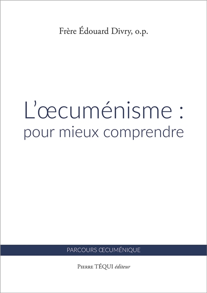 L'ŒCUMÉNISME : POUR MIEUX COMPRENDRE