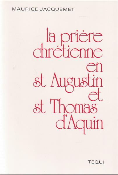 La prière chrétienne en saint Augustin et saint Thomas d'Aquin