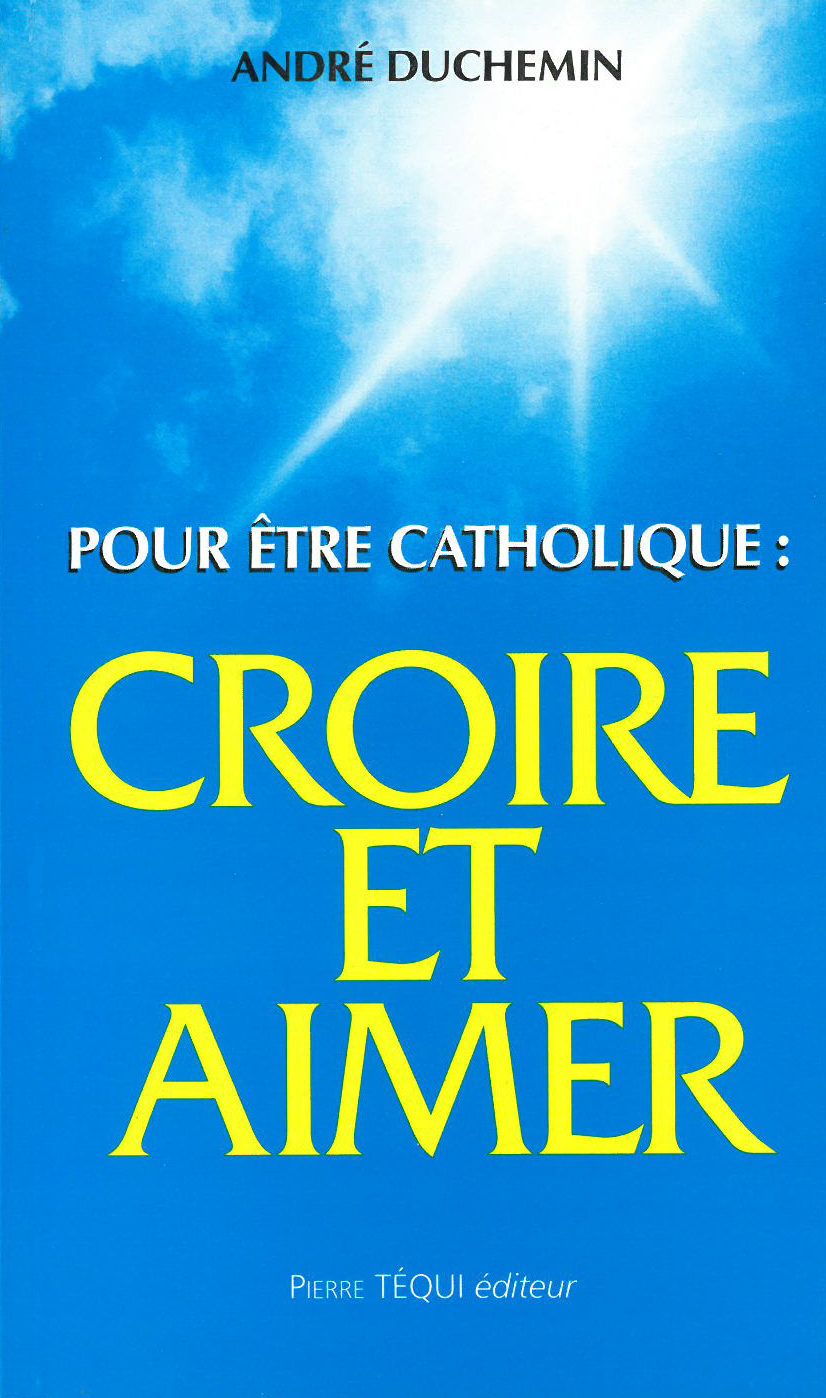 Pour être catholique, croire et aimer